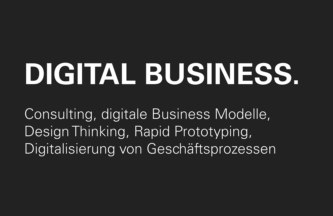 Leistung: Digital Business, Consulting, digitale Business Modelle, Design Thinking, Rapid Prototyping, Digitalisierung von Geschäftsprozessen, Digitale Transformation